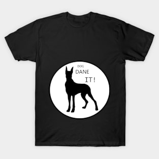 DOG DANE IT!!!! T-Shirt